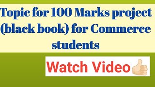 Topics for 100 marks project black book for commerce students [upl. by Knutson106]