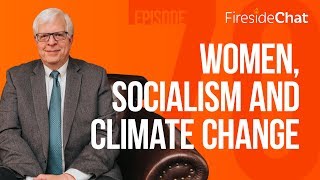 Fireside Chat Ep 70 — Women Socialism and Climate Change  Fireside Chat [upl. by Adnalu995]