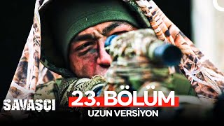 Savaşçı 23 Bölüm  Uzun Versiyon [upl. by Viridis]