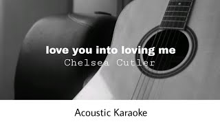 Chelsea Cutler  Love You Into Loving Me Acoustic Karaoke [upl. by Enamart]