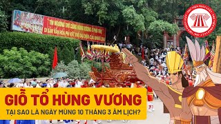 Giỗ Tổ Hùng Vương Tại Sao Là Ngày Mùng 10 Tháng 3 Âm Lịch  Tự Hào Việt Nam [upl. by Inglebert]