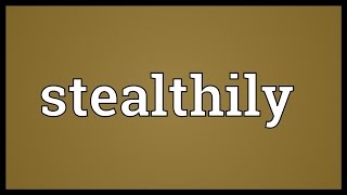 Stealthily Meaning [upl. by Dinin]