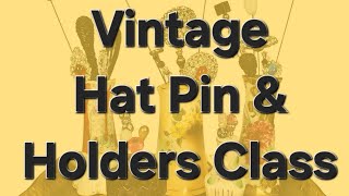 Vintage Hat Pin and Holder Class [upl. by Saeger]