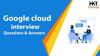 Google Cloud Interview Questions  Top 30 Google Cloud Platform Interview Questions  HKR [upl. by Moht]