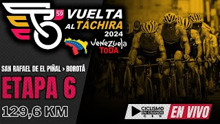 🔴EN VIVO 🚵‍♂️ETAPA 6🏆 VUELTA AL TÁCHIRA 2024  1296 KM [upl. by Ainsley]