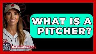 What Is A Pitcher  The Baseball Xpert [upl. by Nuawad238]