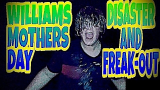 WILLIAMS MOTHERS DAY DISASTER AND FREAKOUT [upl. by Janna]