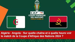 Algérie  Angola  Sur quelle chaîne et à quelle heure voir le match de la CAN 2024 [upl. by Yesmar]