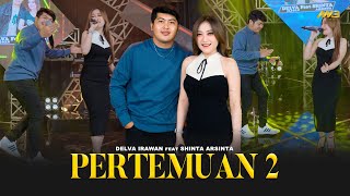 DELVA IRAWAN Feat SHINTA ARSINTA  PERTEMUAN 2  Feat BINTANG FORTUNA Official Music Video [upl. by Rysler]