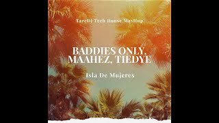 BADDIES ONLY MAAHEZ TIEDYE  Isla De Mujeres TareDj Tech House MasHup [upl. by Rhiana]