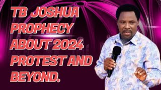 Tb Joshua Prophecy About 2024 Protest and Beyond [upl. by Trovillion]