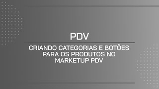 TUTORIAL  CRIANDO CATEGORIAS E BOTÕES PARA OS PRODUTOS NO MARKETUP PDV [upl. by Elbon]