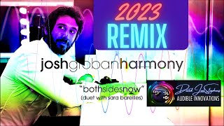 REMIX  Josh Groban Feat Sara Bareilles  Both Sides Now 2023 Produced by David Joel Stephens [upl. by Gar618]