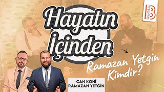 Hayatın İçinden  Ramazan YETGİN Kimdir   Can KÖNİ [upl. by Ytissac932]