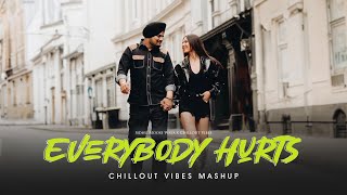 Everybody Hurts  Soulful Mashup  Sidhu Moose Wala  Chillout Vibes [upl. by Micaela]