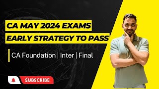 CA May 2024 Exams  Early advantage strategy will help you PASS in first attempt [upl. by Sackville]