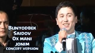 Bunyodbek Saidov  Ox mani jonim concert version [upl. by Rovit]