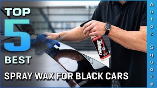 Top 5 Best Spray Wax For Black Cars Review in 2024 [upl. by Krigsman]