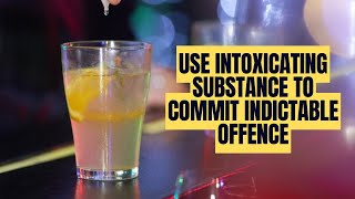 Use Intoxicating Substance to Commit Indictable Offence [upl. by Brag]