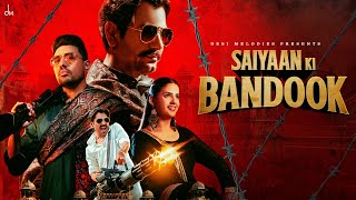 Saiyaan Ki Bandook  Nawazuddin Siddiqui  Pranjal Dahiya  Sonu Thukral  Renuka  B Praak  Jaani [upl. by Nirual]