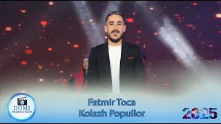 Fatmir Toca  Kolazh Popullor Gezuar 2025 [upl. by Jamaal]