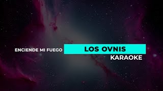 Enciende mi Fuego  Los Ovnis  Karaoke [upl. by Fontes]