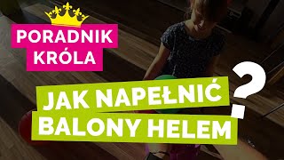 Jak napompować czyli napełnić balony helem  instrukcja  poradnik od Króla [upl. by Eimmas]