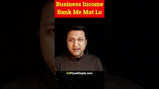 DONT take Business Income In Bank [upl. by Rapp]