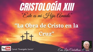 quotCristologíaquot La obra de Cristo en la Cruz III Evis Luis Carballosa [upl. by Caputo645]