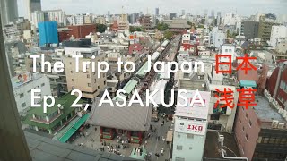 THE TRIP TO JAPAN 日本  Ep 2 ASAKUSA 浅草 Walking Tour [upl. by Ynohtnaleahcim]