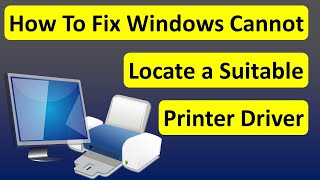 How To Fix Windows Cannot Locate a Suitable Printer Driver [upl. by Attej183]