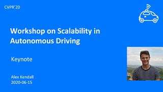 CVPR20 Workshop on Scalability in Autonomous Driving Keynote  Alex Kendall [upl. by Nnaeitak]