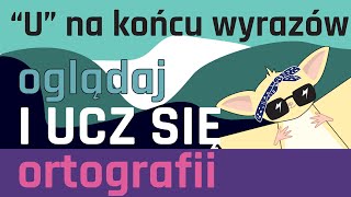 ORTOGRAFIA NA WESOŁO  Pisownia quotUquot na końcu wyrazów [upl. by Xyla]