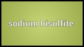 Sodium bisulfite Meaning [upl. by Humfrey]