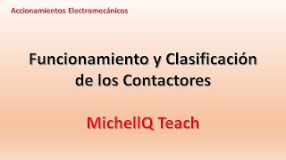 ⚙ Funcionamiento y Clasificación de Contactor  Curso de Accionamientos  Clase 10  MichellQ Teach [upl. by Maritsa]