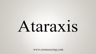 How To Say Ataraxis [upl. by Eremaj677]