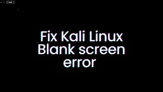 Kali Linux blank screen error [upl. by Olra]