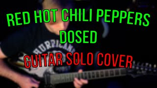 Red Hot Chili Peppers  Dosed Guitar Solo Cover [upl. by Eldrid526]