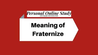 Meaning of to Fraternize [upl. by Edmonda]