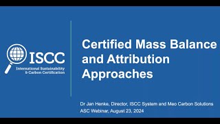 Certified Mass Balance and Attribution Approaches with Dr Jan Henke  ISCC [upl. by Orhtej]