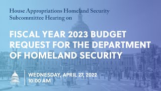 Fiscal Year 2023 Budget Request for the Department of Homeland Security EventID114662 [upl. by Betsy]