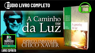 Áudio Livro Espírita A Caminho da Luz  Chico Xavier  Emmanuel  1939 Português PTBR [upl. by Enneiviv902]