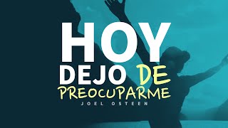 Hoy Dejo de Preocuparme y Practico Este Hábito  Por Joel Osteen [upl. by Ardnahs]