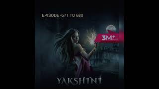 YAKSHINI EPISODE 671 TO 680 [upl. by Ines]