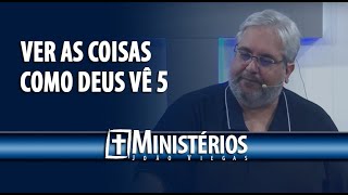 VER AS COISAS COMO DEUS VÊ 5  Ministérios João Viegas [upl. by Ettelrats]