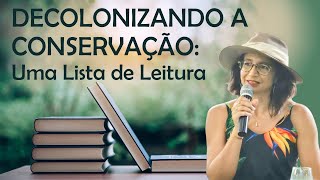 Uma Lista de Leitura para os biólogos sobre Descolonizar a Conservação [upl. by Seaman]