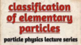 classification of elementary particles on the basis of spin and interactionparticle physicsnotes [upl. by Sundberg]