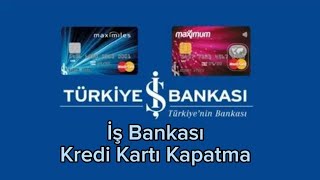 İş Bankası Kredi Kartı Kapatma  İşcep Kredi Kartı İptal Etme [upl. by Banebrudge]