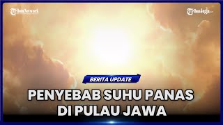 SEBAGIAN DAERAH DI PULAU JAWA DILANDA SUHU PANAS APA PENYEBABNYA [upl. by Jodoin]