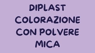 Tutorial Diplast colorazione diretta con polvere di mica [upl. by Ssitnerp]